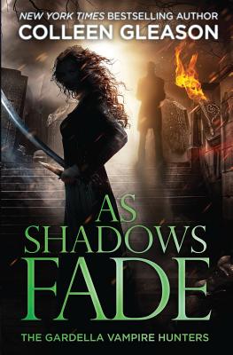 As Shadows Fade: The Gardella Vampire Hunters, 5 - Colleen Gleason