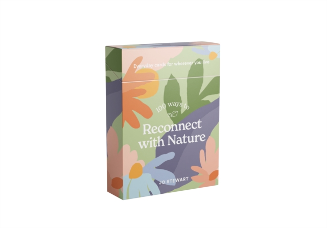 100 Ways to Reconnect with Nature: Everyday Cards for Wherever You Live - Jo Stewart