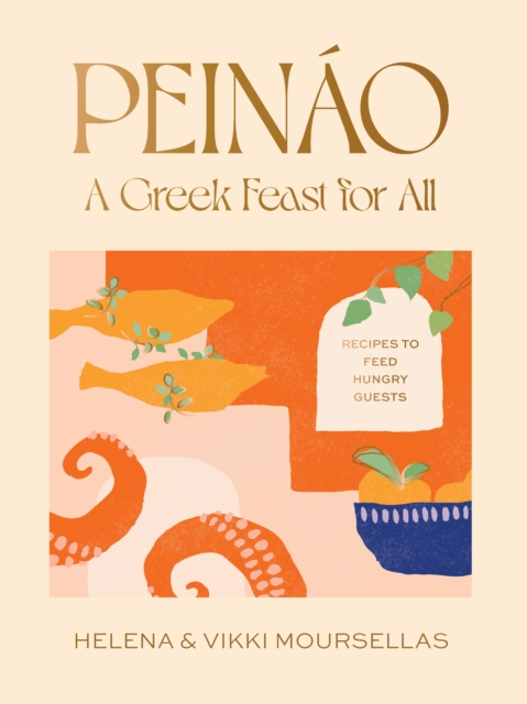 Peino: A Greek Feast for All: Recipes to Feed Hungry Guests - Helena Moursellas