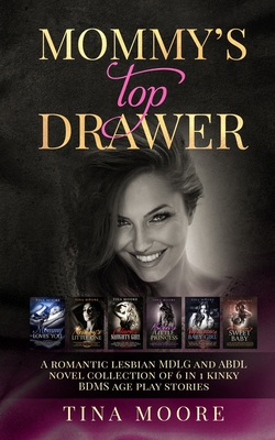 Mommy's Top Drawer: A romantic lesbian MDLG and ABDL novel collection of 6 in 1 kinky BDMS age play stories - Tina Moore