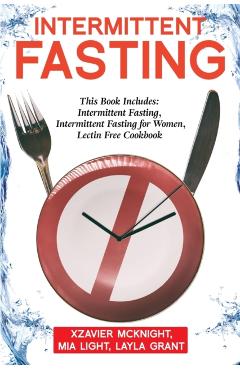 Poza produsului Intermittent Fasting: For Women and Men: This Book Includes: Intermittent Fasting, Intermittent Fasting for Women, Lectin Free Cookbook - Mia Light