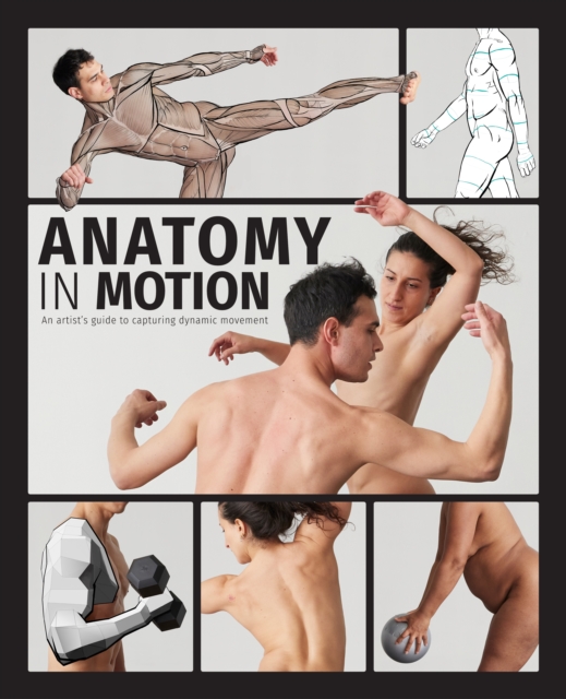 Anatomy in Motion: An Artist's Guide to Capturing Dynamic Movement - Charlie Pickard