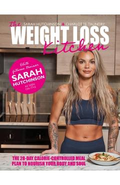 The Weight Loss Kitchen: The 28-Day Calorie-Controlled Meal Plan to Nourish Your Body and Soul - Sarah Hutchinson 
