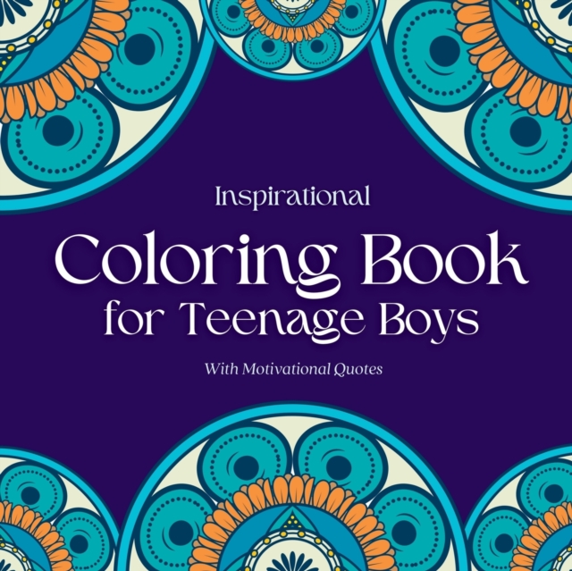 Inspirational Coloring Book for Teenage Boys: Inspirational Coloring Book for Teenage Boys: With Original Motivational Quotes - Camptys Inspirations
