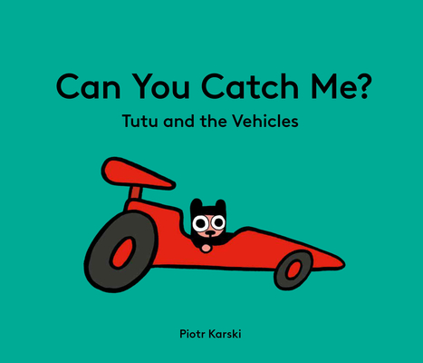 Can You Catch Me? Tutu and the Vehicles - Piotr Karski