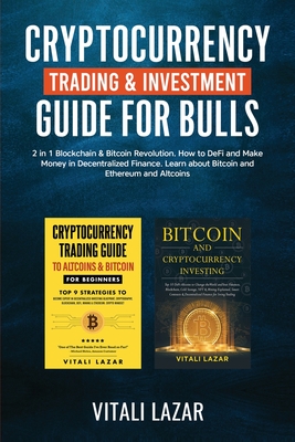 Cryptocurrency Trading & Investment Guide for Bulls: 2 in 1 Blockchain & Bitcoin Revolution. How to DeFi and Make Money in Decentralized Finance. Lear - Vitali Lazar