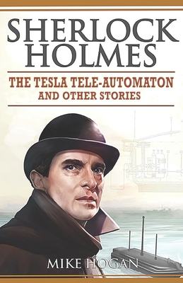 Sherlock Holmes - The Tesla Tele-Automaton: and Other Stories - Mike Hogan