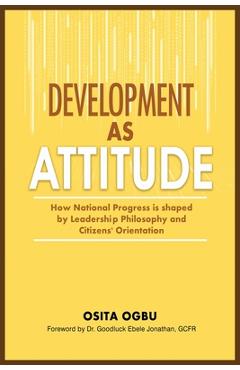 Coperta cărții 'Development as Attitude: How National Progress is shaped by Leadership Philosophy and Citizens' Orientation - Osita Ogbu'