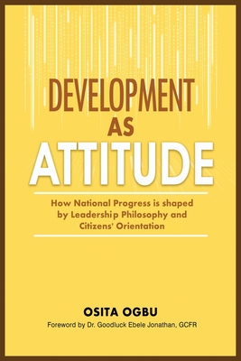 Coperta cărții 'Development as Attitude: How National Progress is shaped by Leadership Philosophy and Citizens' Orientation - Osita Ogbu'