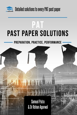 Coperta cărții 'PAT Past Paper Worked Solutions: Detailed Step-By-Step Explanations for over 250 Questions, Includes all Past Past'