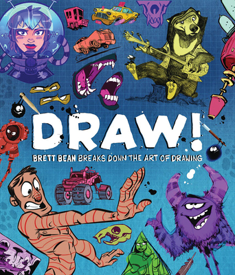 Draw!: Brett Bean Breaks Down the Art of Drawing - Brett Bean