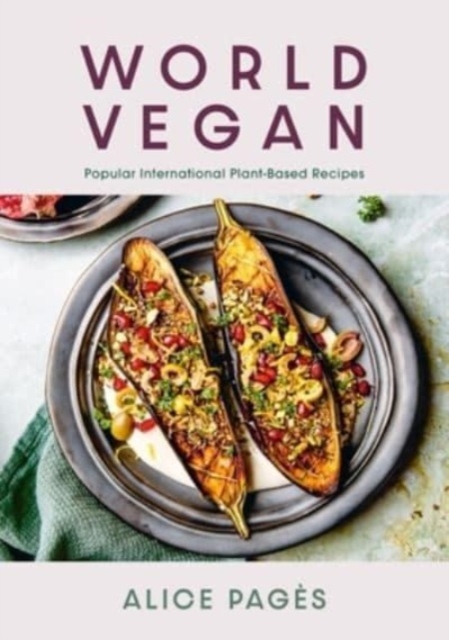 World Vegan: Popular International Plant-Based Recipes - Alice Pagès
