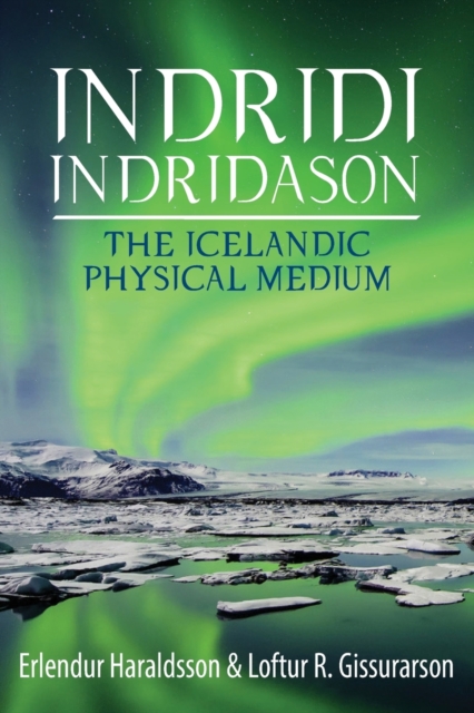 Indridi Indridason: The Icelandic Physical Medium - Erlendur Haraldsson