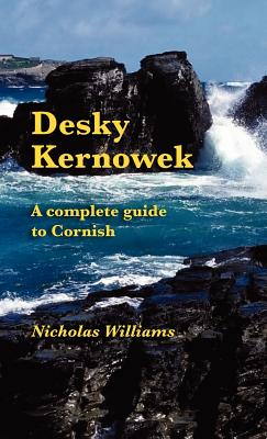 Desky Kernowek: A complete guide to Cornish - Nicholas Williams