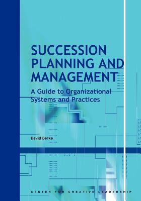 Succession Planning and Management: A Guide to Organizational Systems and Practices - David Berke