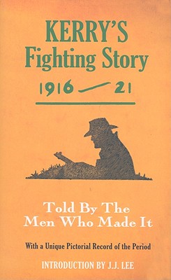 Kerry's Fighting Story 1916-21: Told by the Men Who Made It - J. J. Lee