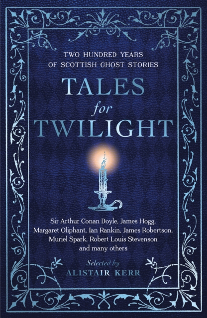 Tales for Twilight: Two Hundred Years of Scottish Ghost Stories - Alistair W. J. Kerr