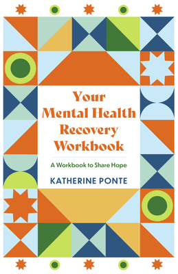 Your Mental Health Recovery Workbook: A Workbook to Share Hope - Katherine Ponte