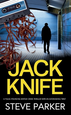 JACK KNIFE a pulse-pounding British crime thriller with an astonishing twist - Steve Parker