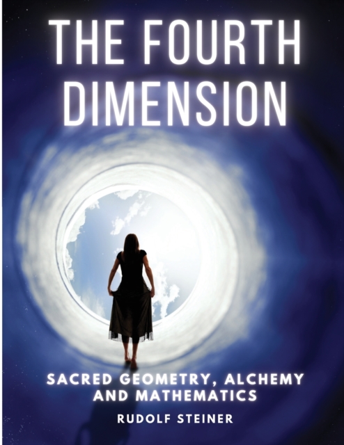 The Fourth dimension: Sacred Geometry, Alchemy and Mathematics - Rudolf Steiner