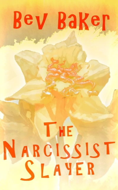The Narcissist Slayer - Bev Baker