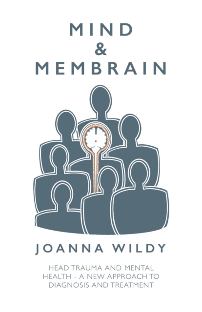 Mind & Membrain: Head Trauma and Mental Health - A New Approach to Diagnosis and Treatment - Joanna Wildy