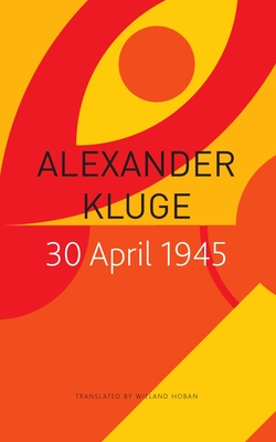 30 April 1945: The Day Hitler Shot Himself and Germany's Integration with the West Began - Alexander Kluge