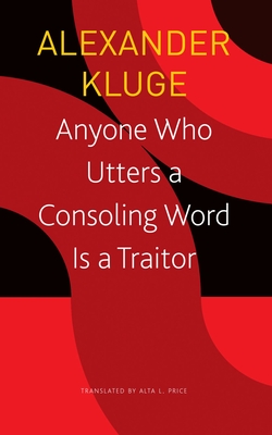 Anyone Who Utters a Consoling Word Is a Traitor: 48 Stories for Fritz Bauer - Alexander Kluge