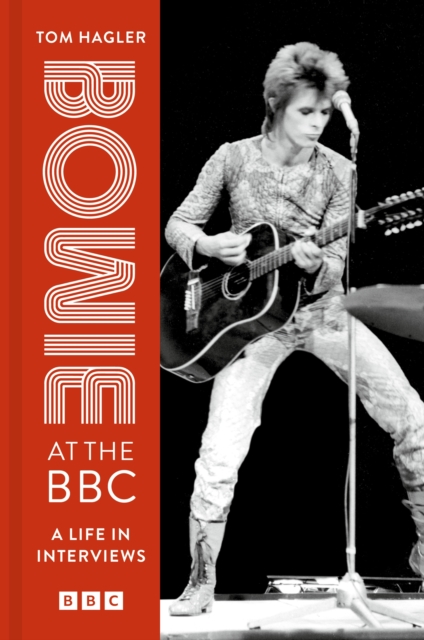 Bowie at the BBC: A Life in Interviews - Tom Hagler