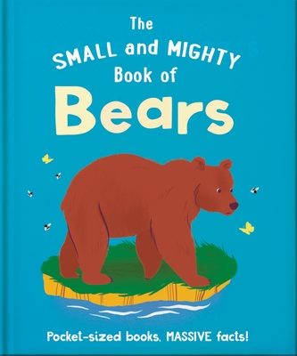 The Small and Mighty Book of Bears: Pocket-Sized Books, Massive Facts! - Orange Hippo!