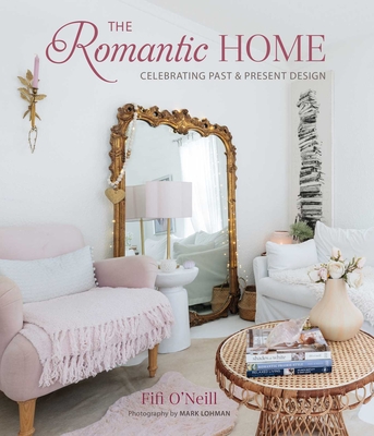 The Romantic Home: Celebrating Past and Present Design - Fifi O'neill