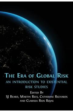 Coperta cărții 'The Era of Global Risk: An Introduction to Existential Risk Studies - Sj Beard'