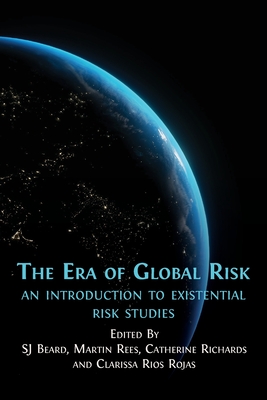 Coperta cărții 'The Era of Global Risk: An Introduction to Existential Risk Studies - Sj Beard'