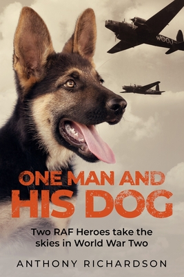 One Man and His Dog: Two RAF Heroes Take to the Skies in World War Two - Anthony Richardson