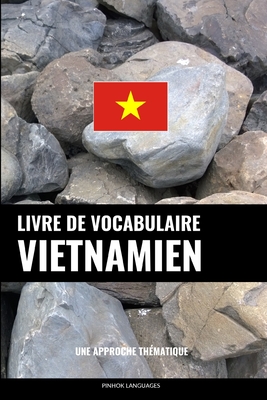Livre de vocabulaire vietnamien: Une approche thématique - Pinhok Languages