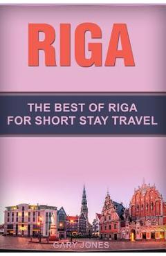 Coperta cărții 'Riga: The Best Of Riga For Short Stay Travel - Gary Jones'