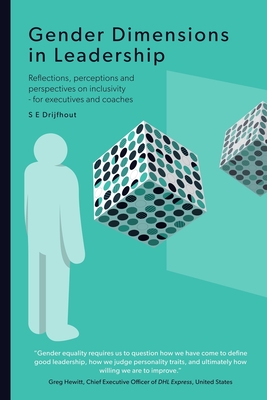 Gender Dimensions in Leadership: Reflections, perceptions and perspectives on inclusivity - for executives and coaches - S. E. Drijfhout