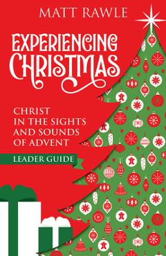 Coperta cărții 'Experiencing Christmas Leader Guide: Christ in the Sights and Sounds of Advent - Matt Rawle'
