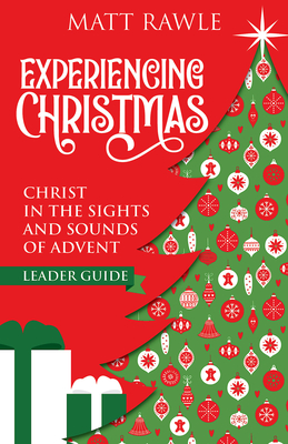 Experiencing Christmas Leader Guide: Christ in the Sights and Sounds of Advent - Matt Rawle