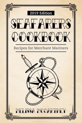 Seafarers Cookbook: Recipes for Merchant Mariners - 2019 Edition - Melissa Mccartney