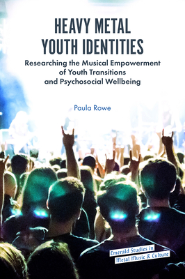 Heavy Metal Youth Identities: Researching the Musical Empowerment of Youth Transitions and Psychosocial Wellbeing - Paula Rowe