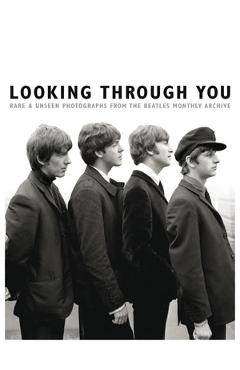 Coperta cărții 'Looking Through You: Rare & Unseen Photographs from the Beatles Book Archive (Ha - Tom Adams'
