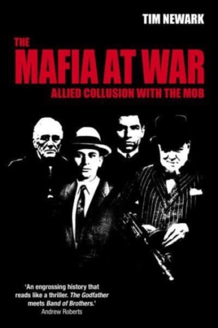 The Mafia at War: Allied Collusion with the Mob - Tim Newark