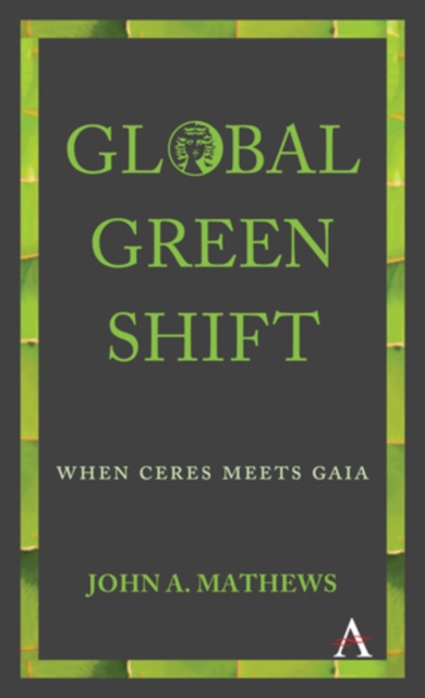 Global Green Shift: When Ceres Meets Gaia - John A. Mathews