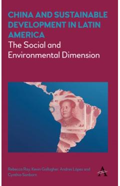 Poza produsului China and Sustainable Development in Latin America: The Social and Environmental Dimension - Rebecca Ray