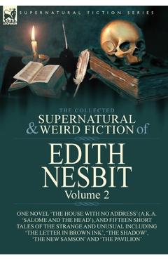 Coperta cărții 'The Collected Supernatural and Weird Fiction of Edith Nesbit: Volume 2-One Novel 'The House With No Address' (a.k.a.'