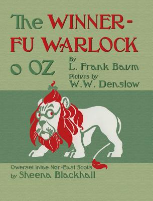 The Winnerfu Warlock o Oz: The Wonderful Wizard of Oz in North-East Scots (Doric) - L. Frank Baum