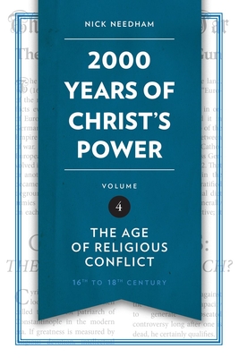 2,000 Years of Christ's Power, Volume 4: The Age of Religious Conflict - Nick Needham
