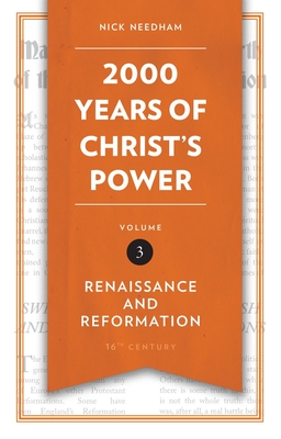 2,000 Years of Christ's Power, Volume 3: Renaissance and Reformation - Nick Needham