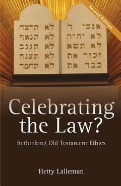 Coperta cărții 'Celebrating the Law: Rethinking Old Testament Ethics - Hetty Lalleman'